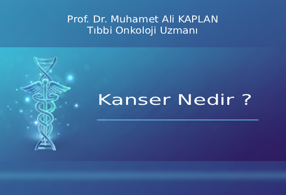 KANSER NEDİR?